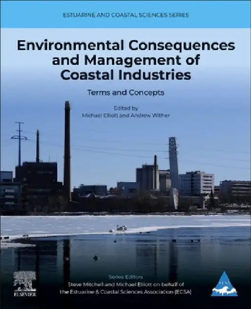 Environmental Consequences and Management of Coastal Industries: Terms and Concepts Volume 1 by Mike Elliott