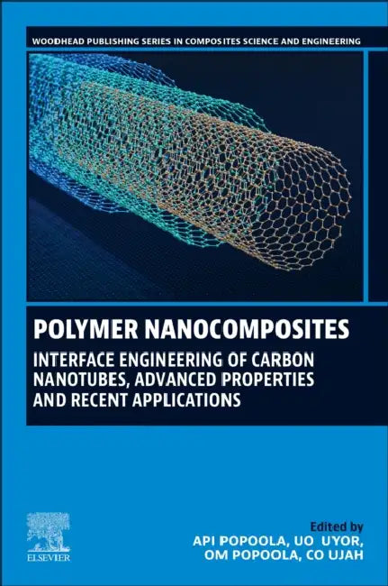 Polymer Nanocomposites: Interface Engineering of Carbon Nanotubes, Advanced Properties and Recent Applications by Api Popoola