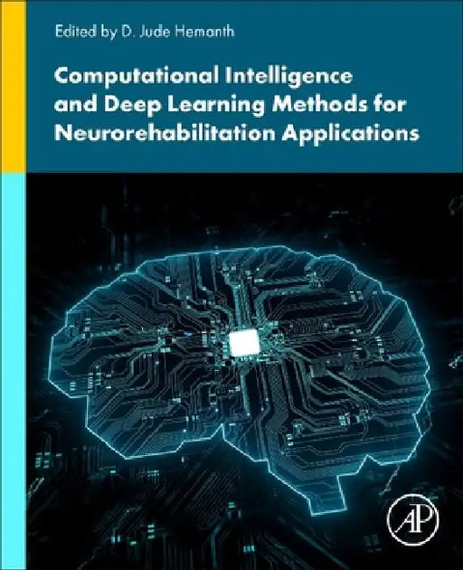 Computational Intelligence and Deep Learning Methods for Neuro-rehabilitation Applications by D. Jude Hemanth