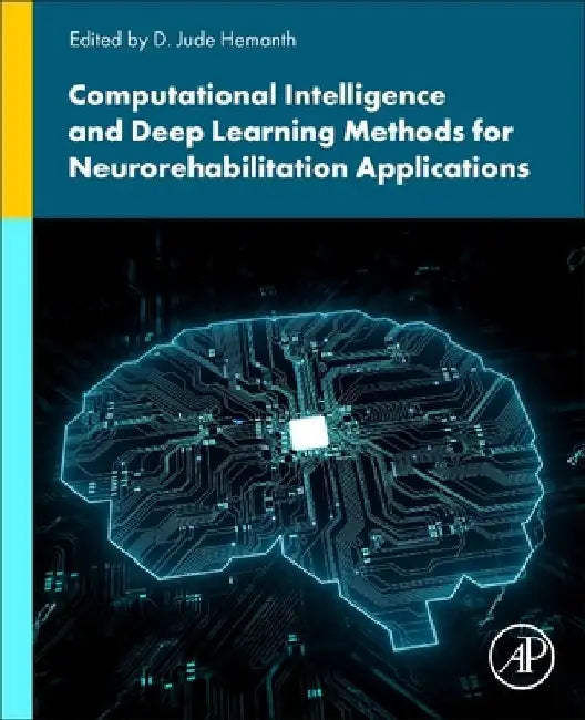 Computational Intelligence and Deep Learning Methods for Neuro-rehabilitation Applications by D. Jude Hemanth