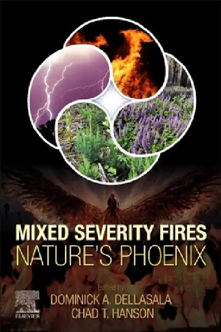 Mixed Severity Fires: Nature’s Phoenix by Dominick A. Dellasala
