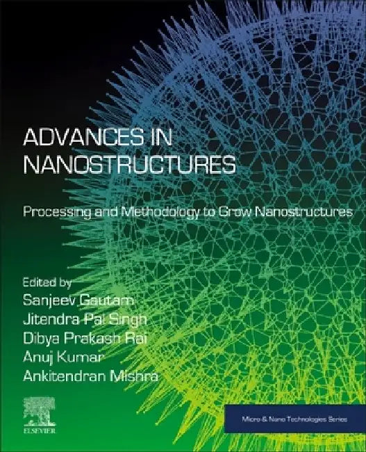 Advances in Nanostructures: Processing and Methodology to Grow Nanostructures by Sanjeev Gautam