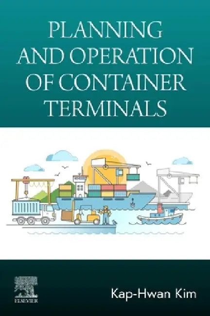 Planning and Operation of Container Terminals by Kap-Hwan Kim