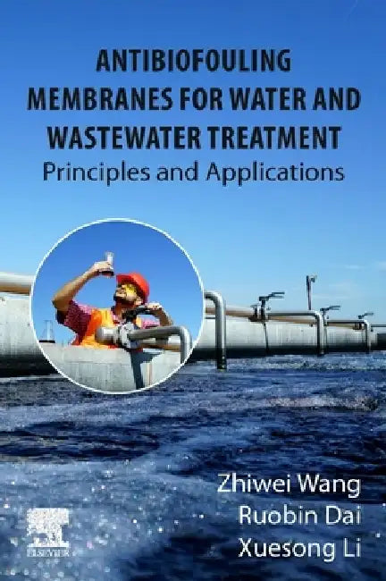 Antibiofouling Membranes for Water and Wastewater Treatment: Principles and Applications by Zhiwei Wang