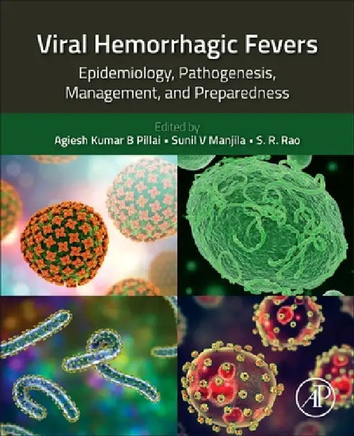 Viral Hemorrhagic Fevers: Epidemiology, Pathogenesis, Management, and Preparedness by Agiesh Kumar Balakrishna Pillai, Sunil V. Manjila, S. R. Rao