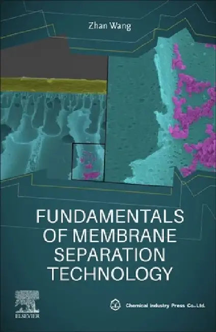 Fundamentals of Membrane Separation Technology by Zhan Wang