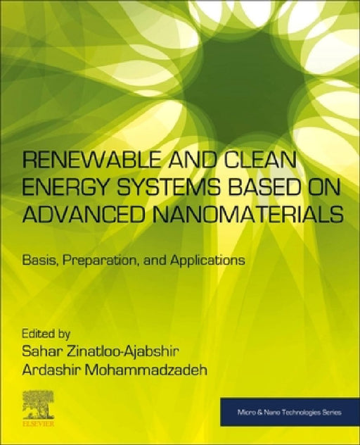 Renewable and Clean Energy Systems Based on Advanced Nanomaterials: Basis, Preparation, and Applications by Sahar Zinatloo-Ajabshir