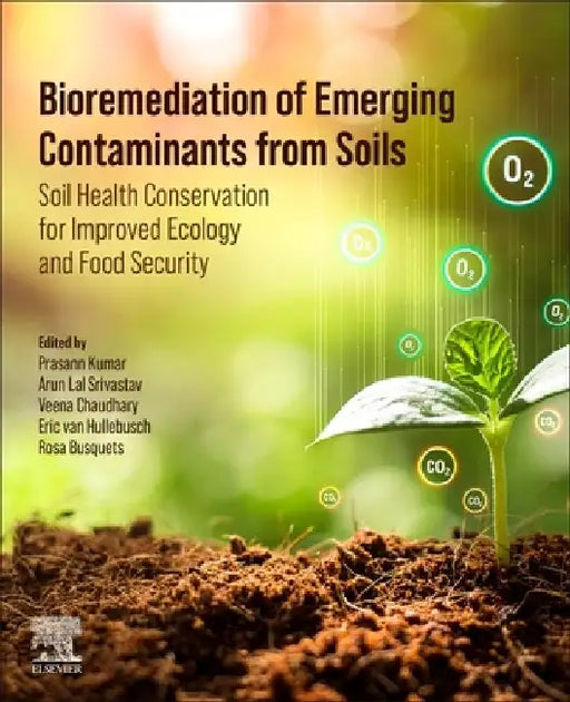 Bioremediation of Emerging Contaminants from Soils: Soil Health Conservation for Improved Ecology and Food Security by Prasann Kumar
