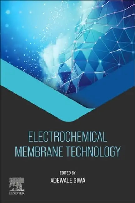 Electrochemical Membrane Technology by Adewale Giwa