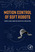 Motion Control of Soft Robots by Wenyu Liang, Jiawei Cao, Qinyuan Ren