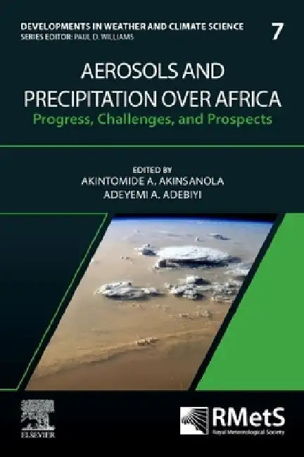 Aerosols and Precipitation Over Africa: Progress, Challenges, and Prospects Volume 7 by Akintomide A. Akinsanola