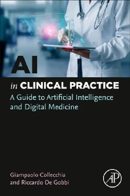 AI in Clinical Practice: A Guide to Artificial Intelligence and Digital Medicine by Giampaolo Collecchia