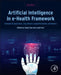 Artificial Intelligence in E-Health Framework: Telemedicine Applications, Drug Delivery, Augmented Reality, and Robotics by Sudip Paul