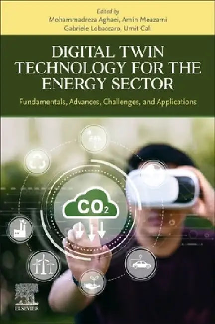 Digital Twin Technology for the Energy Sector: Fundamentals, Advances, Challenges, and Applications by Mohammadreza Aghaei