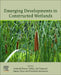Emerging Developments in Constructed Wetlands by Asheesh Kumar Yadav