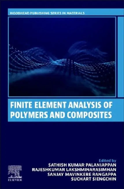 Finite Element Analysis of Polymers and Composites by Sathish Kumar Palaniappan