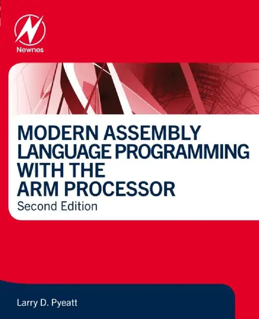 Modern Assembly Language Programming with the ARM Processor by Larry D, Ph.D. (Department of Electrical Engineering and Computer Science, South Dakota School of Mines and Technology, USA) Pyeatt