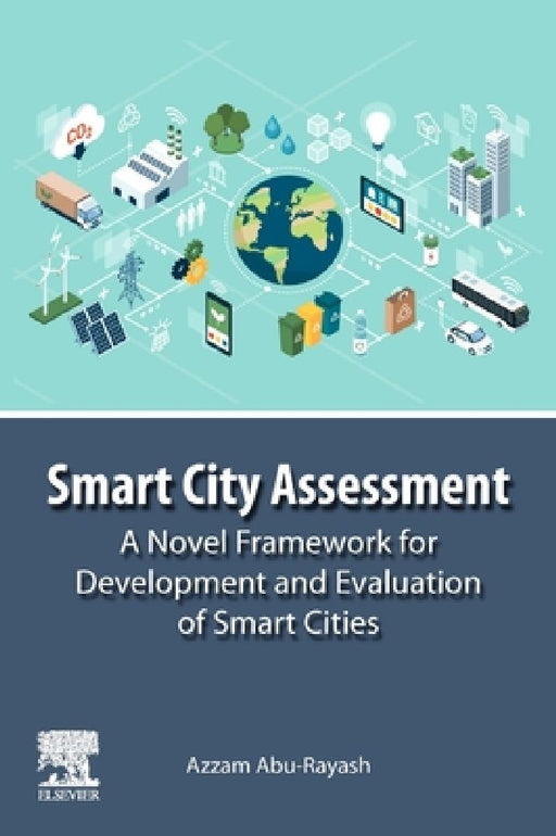 Smart City Assessment: A Novel Framework for Development and Evaluation of Smart Cities by Azzam Abu-Rayash