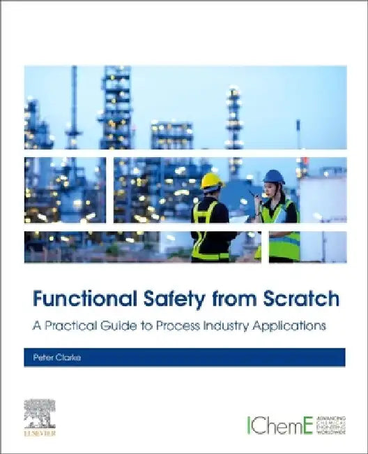 Functional Safety from Scratch: A Practical Guide to Process Industry Applications by Peter Clarke