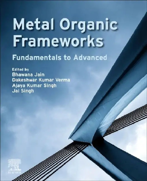 Metal Organic Frameworks: Fundamentals to Advanced by Jai Singh