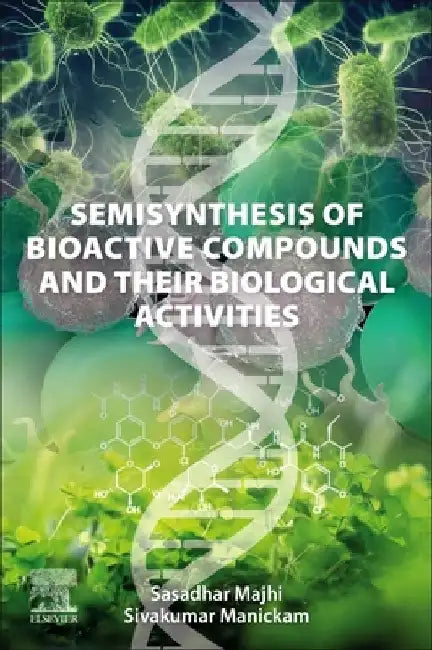 Semisynthesis of Bioactive Compounds and their Biological Activities by Sasadhar Majhi