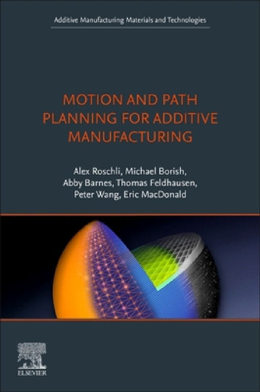 Motion and Path Planning for Additive Manufacturing by Alex C. Roschli