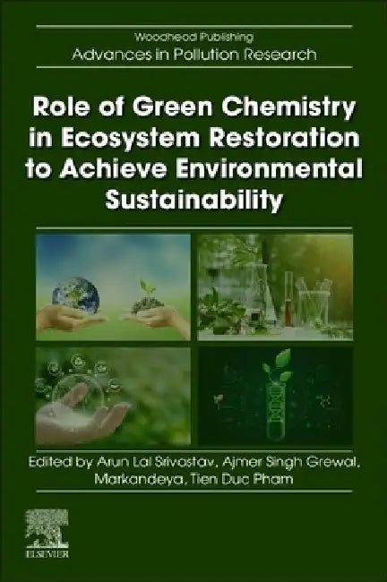 Role of Green Chemistry in Ecosystem Restoration to Achieve Environmental Sustainability by Arun Lal Srivastav