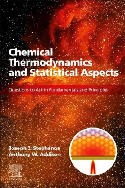 Chemical Thermodynamics and Statistical Aspects: Questions to Ask in Fundamentals and Principles by Joseph J. Stephanos