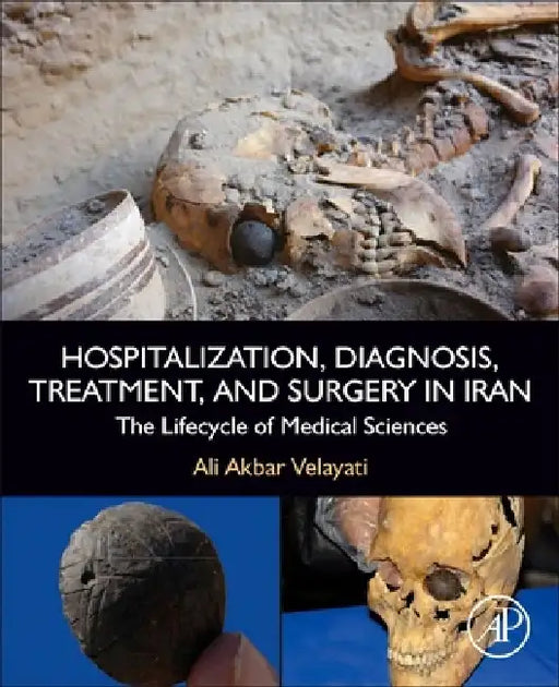 Hospitalization, Diagnosis, Treatment, and Surgery in Iran: The Lifecycle of Medical Sciences by Ali Akbar Velayati