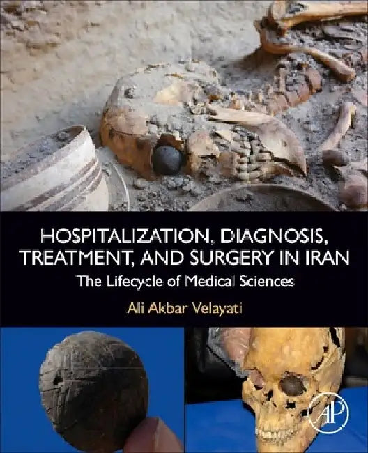 Hospitalization, Diagnosis, Treatment, and Surgery in Iran: The Lifecycle of Medical Sciences by Ali Akbar Velayati