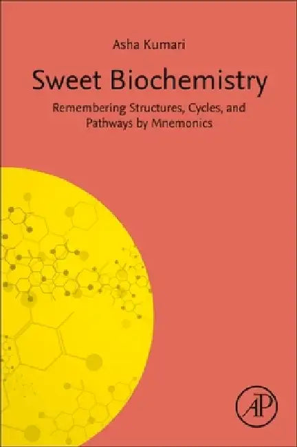 Sweet Biochemistry: Remembering Structures, Cycles, and Pathways by Mnemonics by Asha Kumari