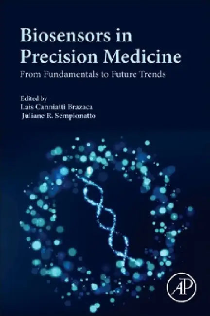 Biosensors in Precision Medicine: From Fundamentals to Future Trends by Laís Canniatti Brazaca