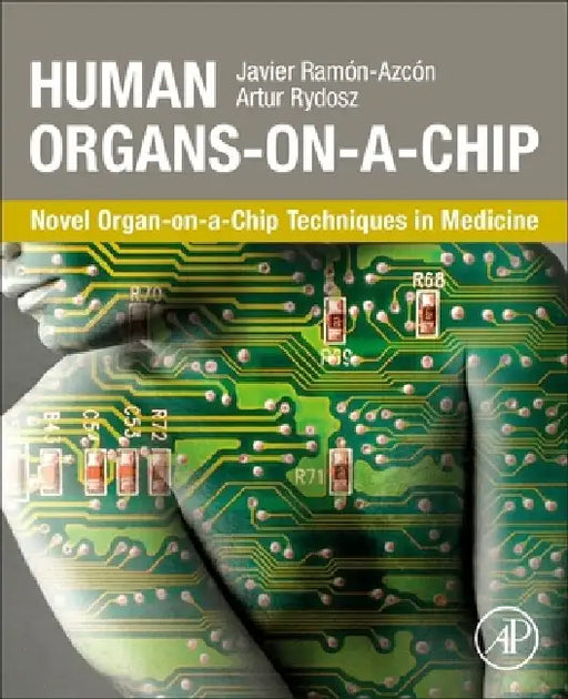 Human Organs-on-a-Chip: Novel Organ-on-a-Chip Techniques in Medicine by Javier Ramón-Azcón