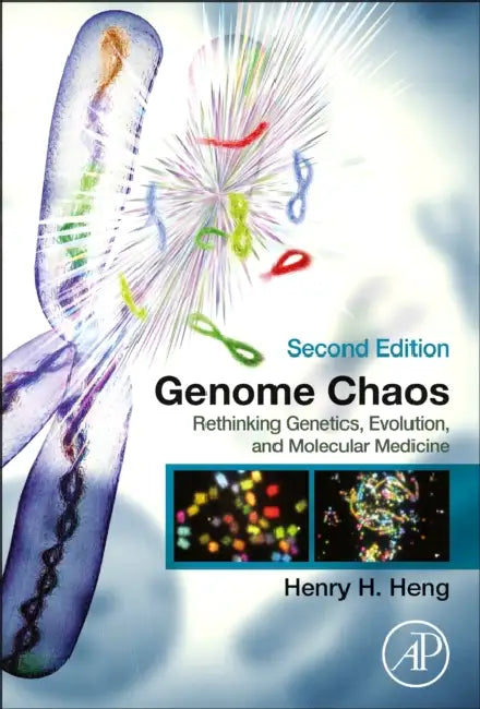 Genome Chaos: Rethinking Genetics, Evolution, and Molecular Medicine by Henry H. Heng