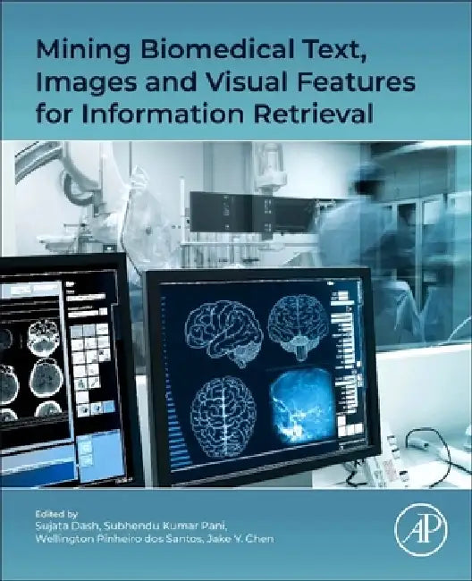 Mining Biomedical Text, Images and Visual Features for Information Retrieval by Sujata Dash