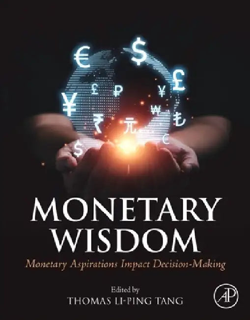Monetary Wisdom: Monetary Aspirations Impact Decision-Making by Thomas Li-Ping Tang