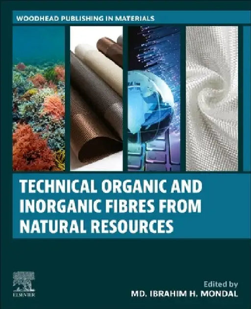 Technical Organic and Inorganic Fibres from Natural Resources by MD Ibrahim H. Mondal