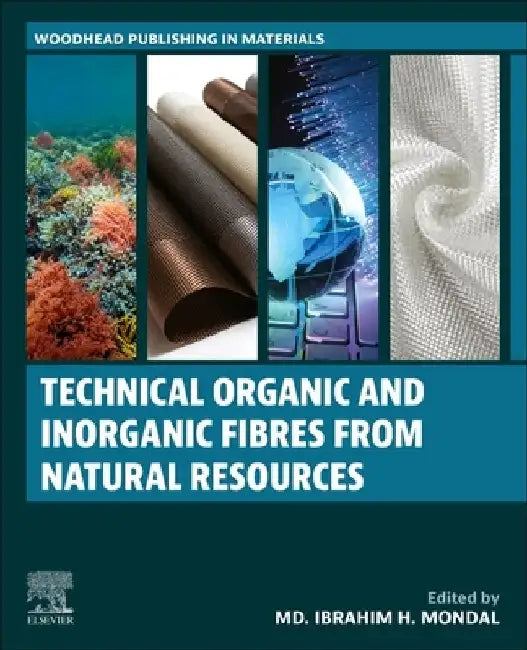 Technical Organic and Inorganic Fibres from Natural Resources by MD Ibrahim H. Mondal