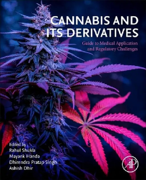 Cannabis and Its Derivatives: Guide to Medical Application and Regulatory Challenges by Rahul Shukla
