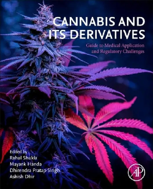 Cannabis and Its Derivatives: Guide to Medical Application and Regulatory Challenges by Rahul Shukla