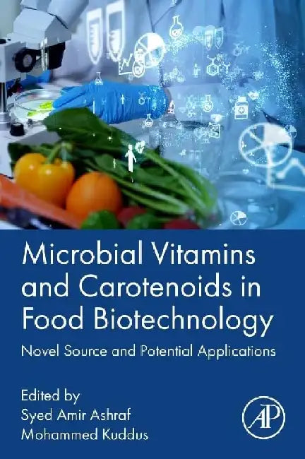 Microbial Vitamins and Carotenoids in Food Biotechnology: Novel Source and Potential Applications by Ashraf , Kuddus