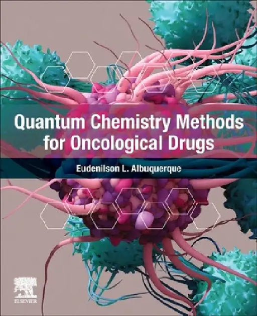 Quantum Chemistry Methods for Oncological Drugs by Eudenilson L. Albuquerque