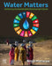 Water Matters: Achieving the Sustainable Development Goals by Abhijit Mukherjee