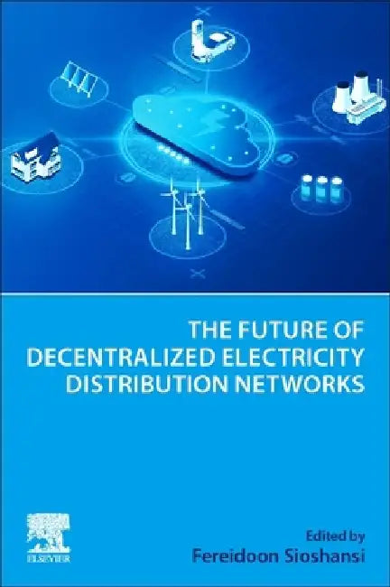 The Future of Decentralized Electricity Distribution Networks by Fereidoon Sioshansi