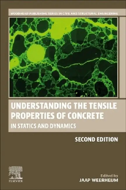 Understanding the Tensile Properties of Concrete: In Statics and Dynamics by Jaap Weerheijm