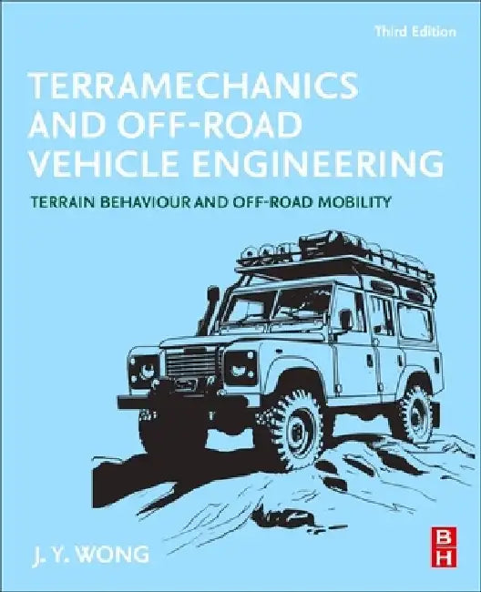 Terramechanics and Off-Road Vehicle Engineering: Terrain Behaviour and Off-Road Mobility by J. Y. Wong