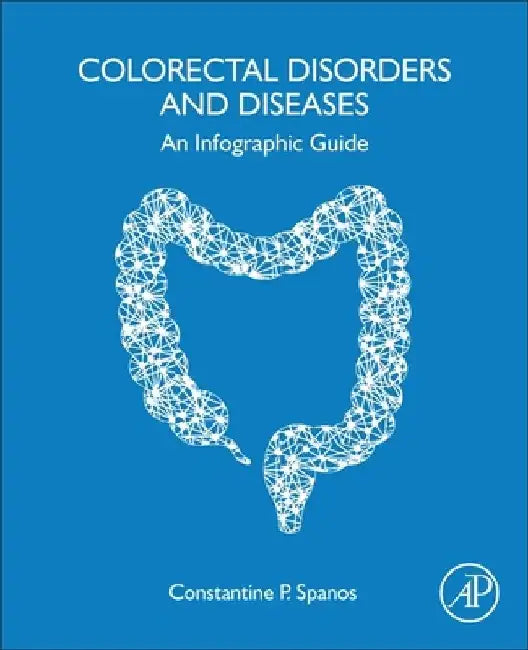 Colorectal Disorders and Diseases: An Infographic Guide by Constantine P. Spanos
