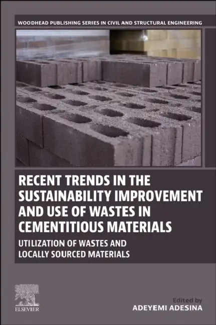Recent Trends in the Sustainability Improvement and Use of Wastes in Cementitious Materials: Utilization of Wastes and Locally Sourced Materials by Adeyemi Adesina