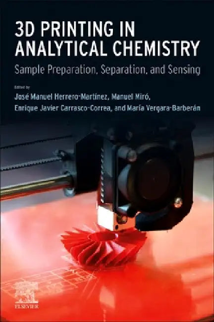 3D Printing in Analytical Chemistry: Sample Preparation, Separation, and Sensing by José Manuel Herrero Martínez
