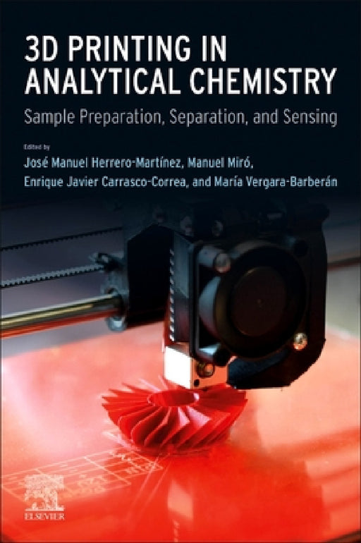 3D Printing in Analytical Chemistry: Sample Preparation, Separation, and Sensing by José Manuel Herrero Martínez, Manuel Miró, Enrique Javier Carrasco-Correa